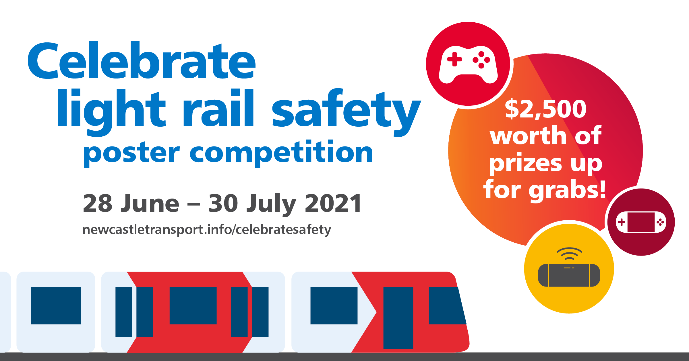 Celebrate light rail safety poster competition. 28 June - 30 July 2021. $2500 worth of prizes up for grabs.