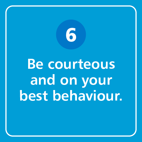 be courteous and on your best behaviour